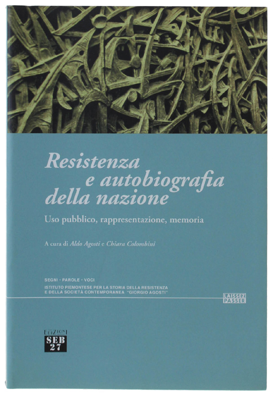 RESISTENZA E AUTOBIOGRAFIA DELLA NAZIONE. Uso pubblico, rappresentazione, memoria