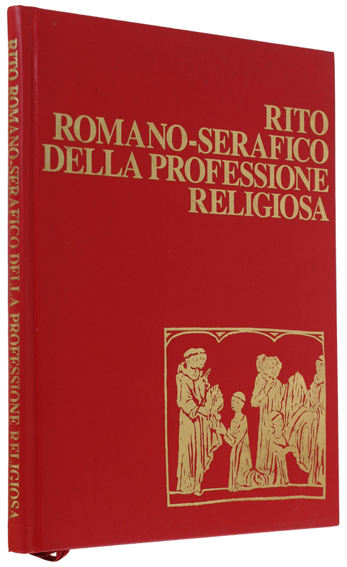 RITO ROMANO-SERAFICO DELLA PROFESSIONE RELIGIOSA per il primo ordine francescano …