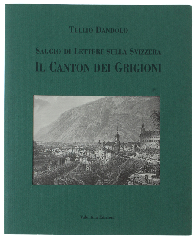 SAGGIO DI LETTERE SULLA SVIZZERA - IL CANTON DEI GRIGIONI …