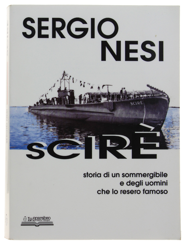 SCIRÉ storia di un sommergibile e degli uomini che lo …