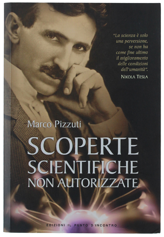 SCOPERTE SCIENTIFICHE NON AUTORIZZATE. Oltre la verità ufficiale