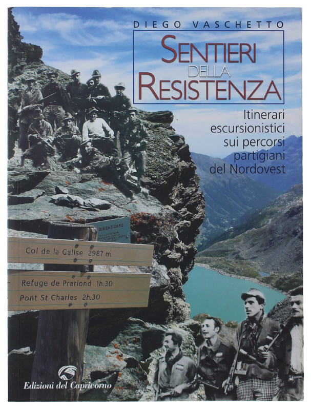 SENTIERI DELLA RESISTENZA. Itinerari escursionistici sui percorsi partigiani del Nordovest