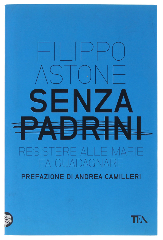 SENZA PADRINI - Resistere alle mafie fa guadagnare [come nuovo]