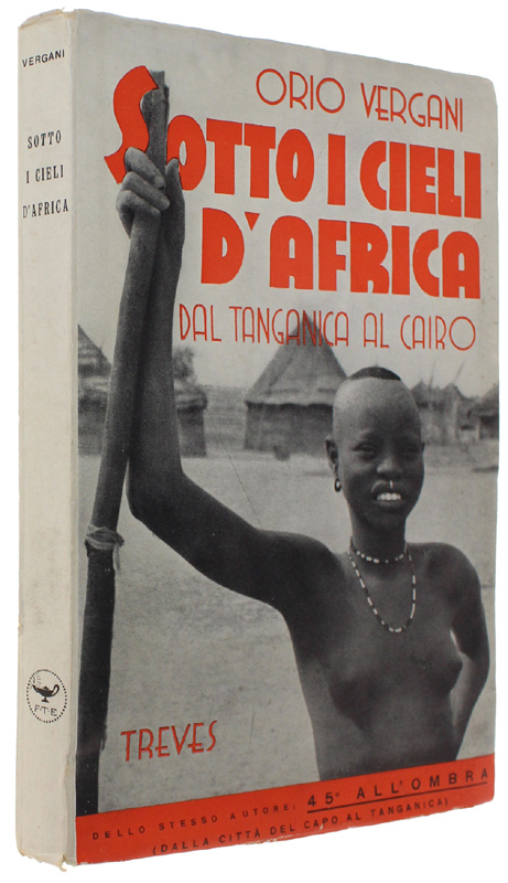 SOTTO I CIELI D'AFRICA. Dal Tanganica al Cairo [1a edizione, …