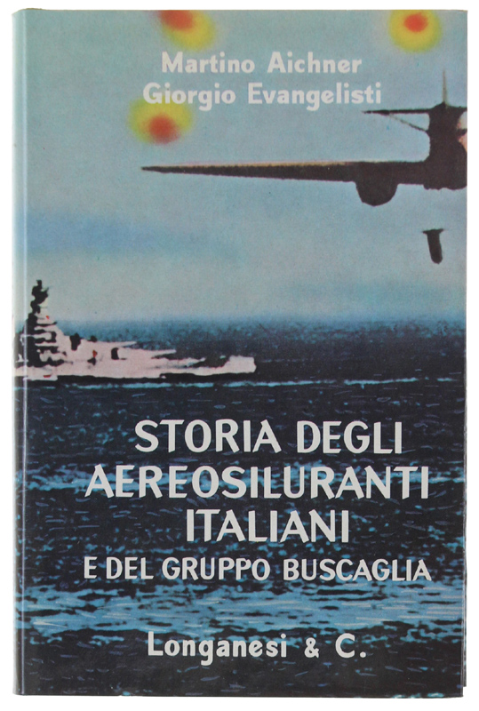 STORIA DEGLI AEROSILURANTI ITALIANI E DEL GRUPPO BUSCAGLIA. [come nuovo]