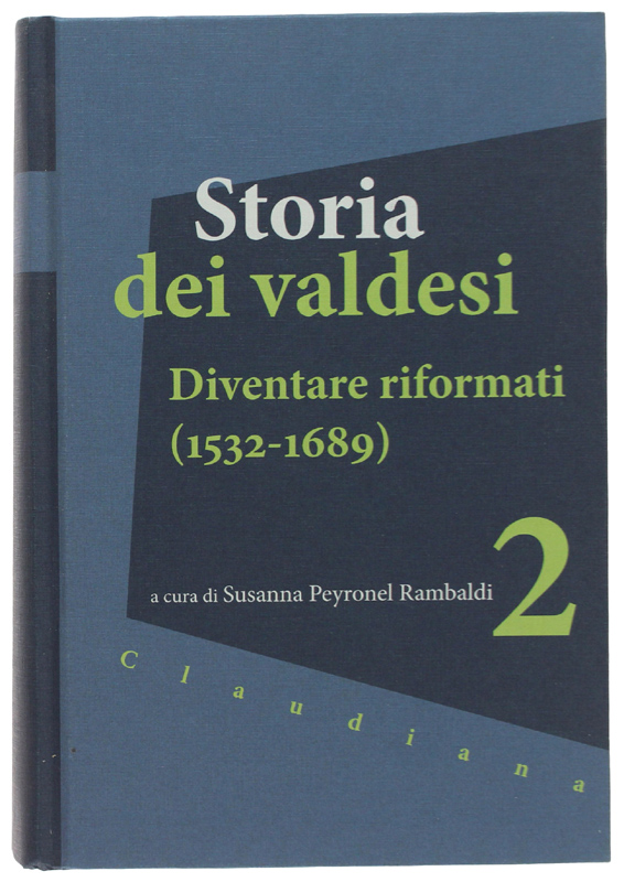 STORIA DEI VALDESI Volume 2: Diventare riformati (1532-1689)