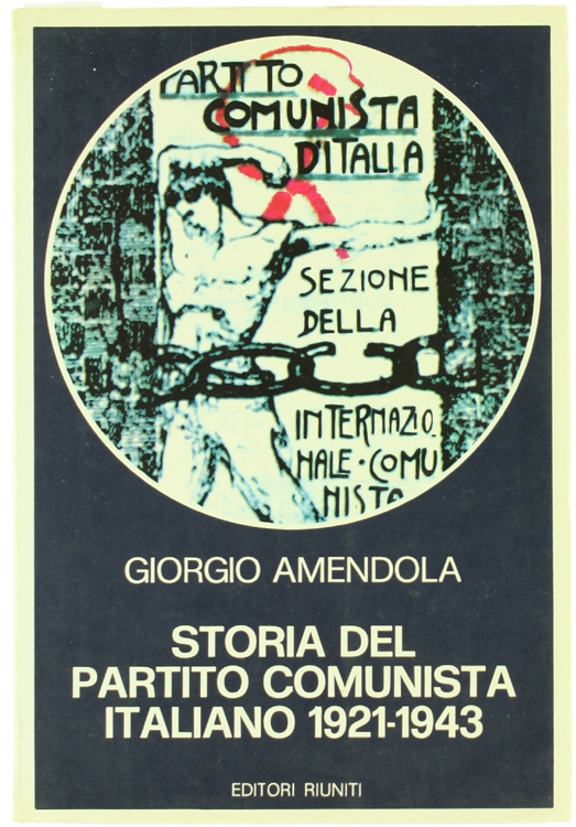 STORIA DEL PARTITO COMUNISTA ITALIANO 1921-1943.