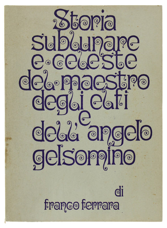 STORIA SUBLUNARE E CELESTE DEL MAESTRO DEGLI ELFI E DELL' …