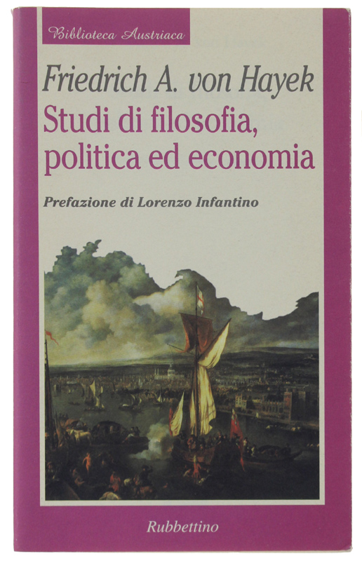 STUDI DI FILOSOFIA, POLITICA ED ECONOMIA. Prefazione di Lorenzo Infantino.