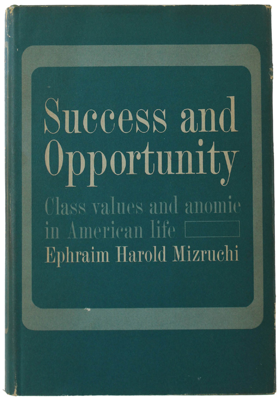 SUCCESS AND OPPORTUNITY: A Study of Anomie.