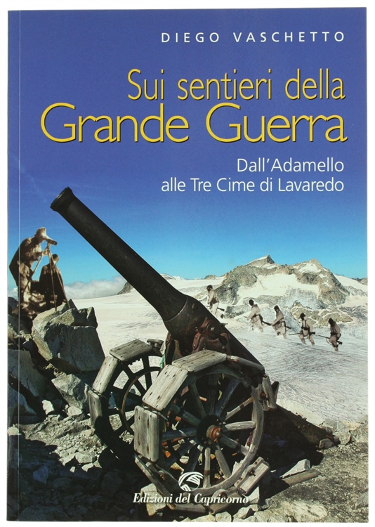 SUI SENTIERI DELLA GRANDE GUERRA. Dall'Adamello alle Tre Cime di …
