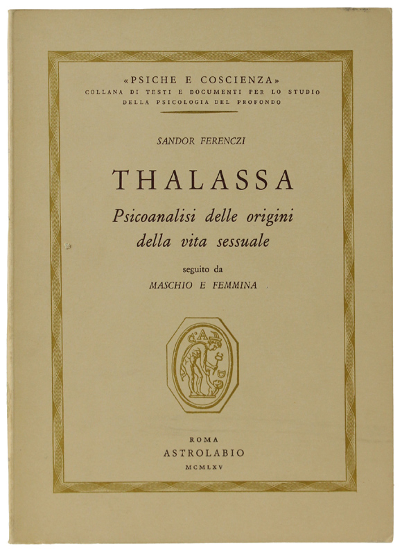 THALASSA. Psicoanalisi delle origini della vita sessuale. Seguito da maschio …
