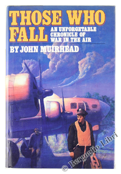 THOSE WHO FALL. An Unforgetable Chronicle of War in the …