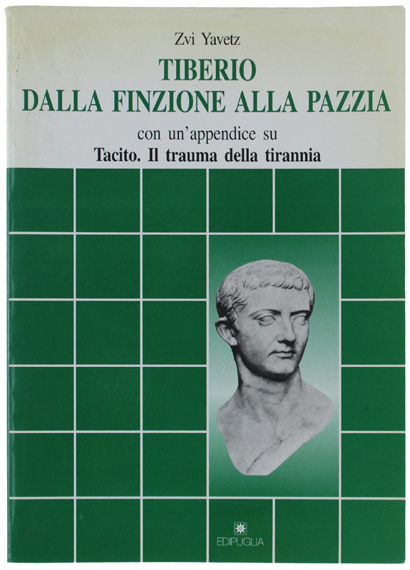 TIBERIO DALLA FINZIONE ALLA PAZZIA. Con un appendice su Tacito: …
