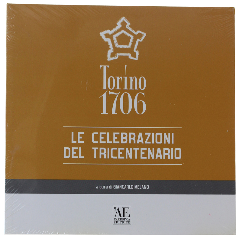 TORINO 1706. LE CELEBRAZIONI DEL TRICENTENARIO [Volume nuovo: sigillato]
