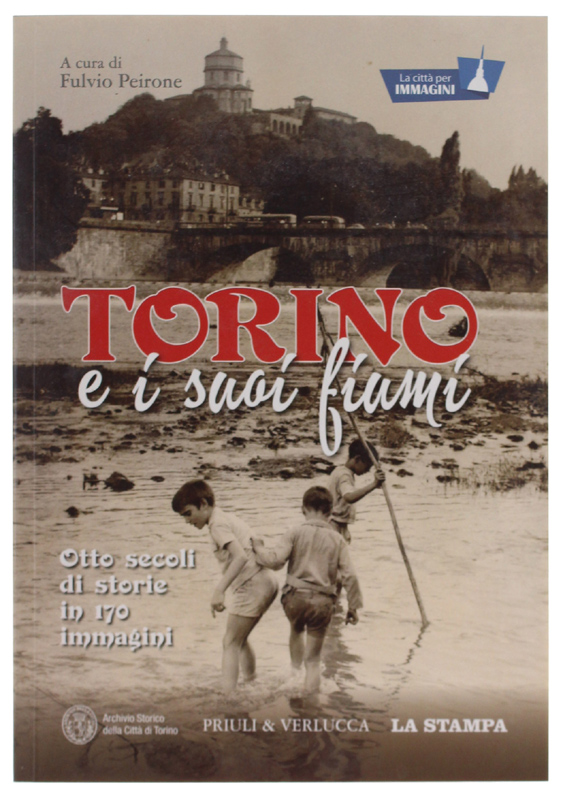 TORINO E I SUOI FIUMI. Otto secoli di storie in …