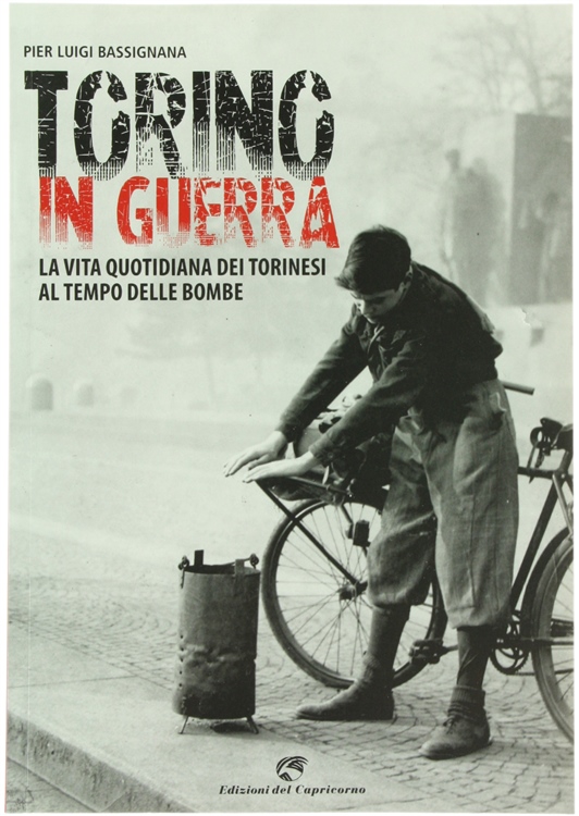 TORINO IN GUERRA. La vita quotidiana dei Torinesi al tempo …