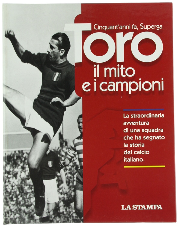 TORO - il mito e i campioni. Cinquant'anni fa, Superga.