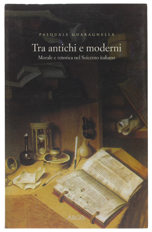 TRA ANTICHI E MODERNI. Morale e retorica nel Seicento italiano …