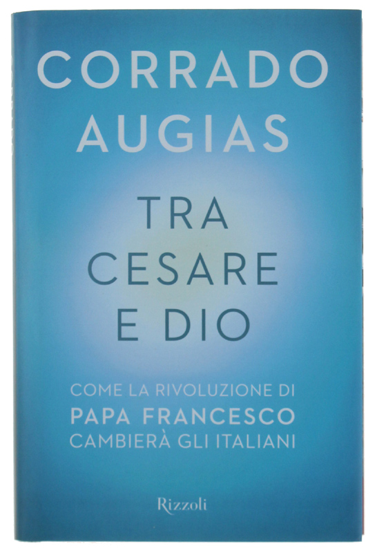 TRA CESARE E DIO. Come la rivoluzione di papa Francesco …