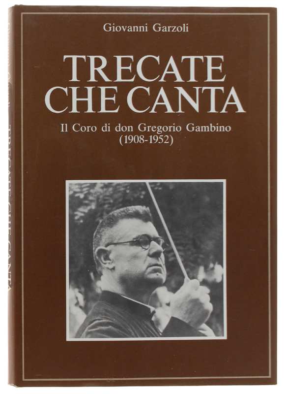 TRECATE CHE CANTA. Il coro di don Gregorio Gambino (1908-1952] …