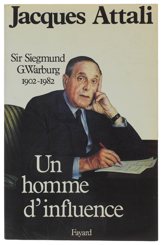 UN HOMME D'INFLUENCE : SIR SIEGMUND G. WARBURG, 1902-1982