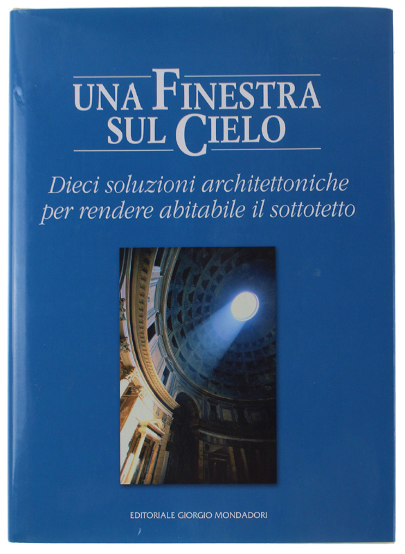 UNA FINESTRA SUL CIELO. Dieci soluzioni architettoniche per rendere abitabile …
