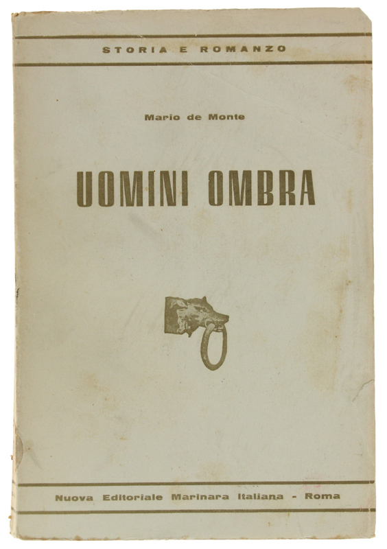 UOMINI OMBRA. Ricordi di un addetto al servizio segreto navale …