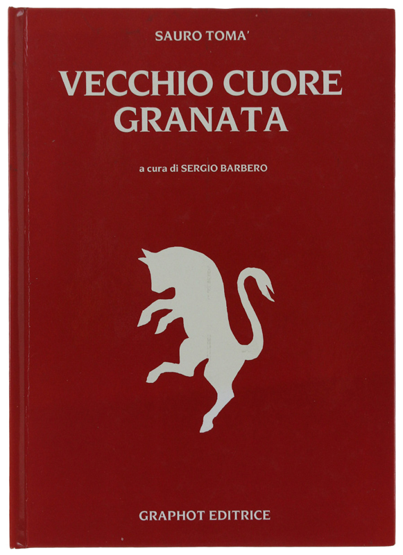 VECCHIO CUORE GRANATA. A cura di Sergio Barbero [3a edizione].