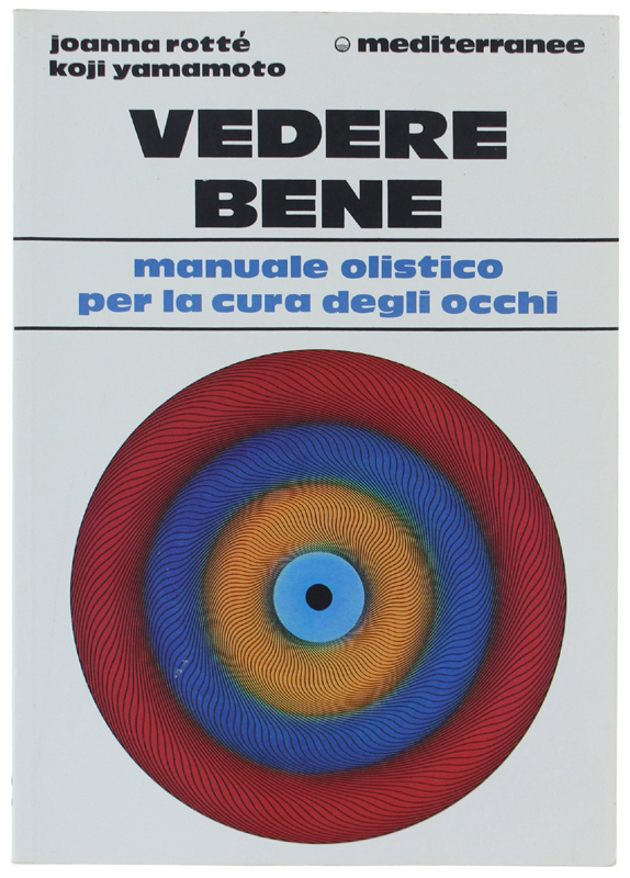 VEDERE BENE. Guida olistica per la cura della vista.