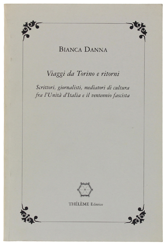 VIAGGI DA TORINO E RITORNI Scrittori, giornalisti, mediatori di cultura …