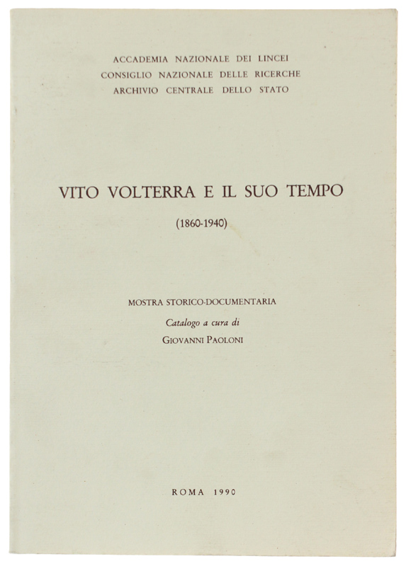 VITO VOLTERRA E IL SUO TEMPO (1860-1940). Mostra storico-documentaria. Catalogo