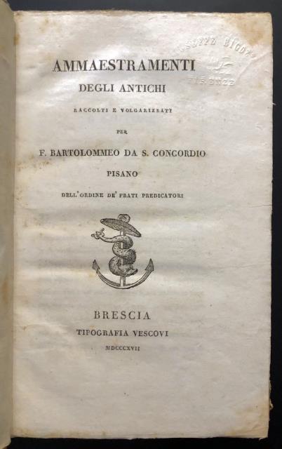 Ammaestramenti degli Antichi Raccolti e Volgarizzati per F. Bartolommeo da …