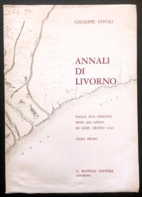 Annali di Livorno. Dalla sua origine sino all'anno di Gesù …