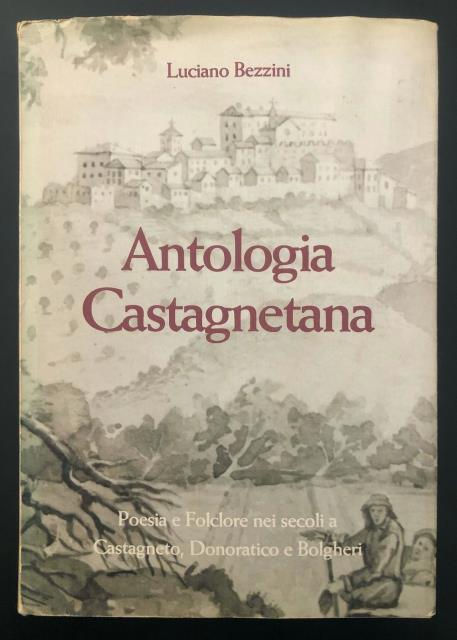 Antologia Castagnetana. Poesia e folclore nei secoli a Castagneto, Donoratico …