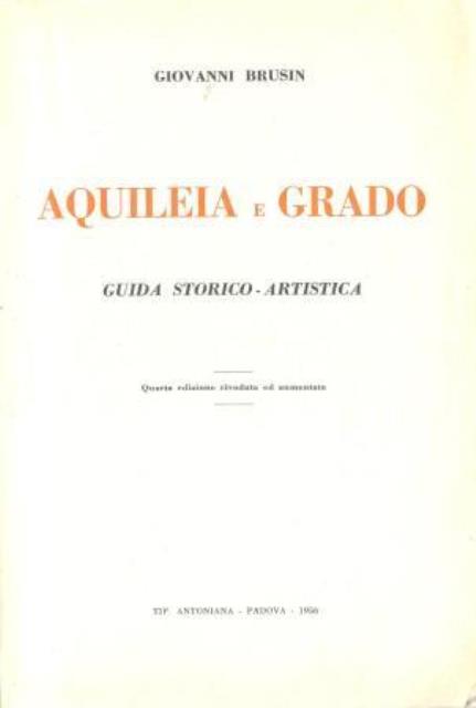 Aquileia e Grado. Guida storico – artistica.