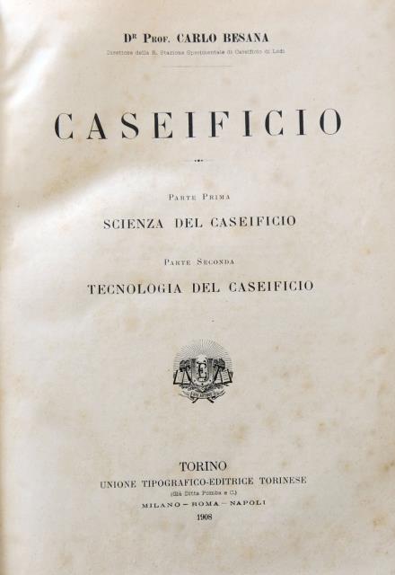 Caseificio. Parte Prima: Scienza del Caseificio. Parte seconda. Tecnologia del …