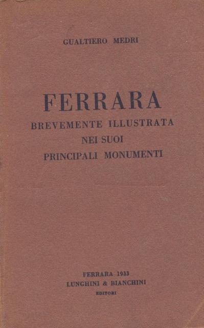 Ferrara berevemente illustrata nei suoi principali monumenti.