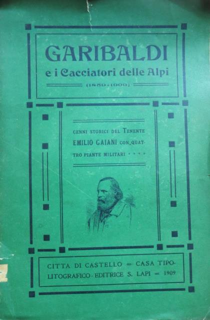 Garibaldi e i cacciatori delle Alpi (1859 – 1909). Cenni …