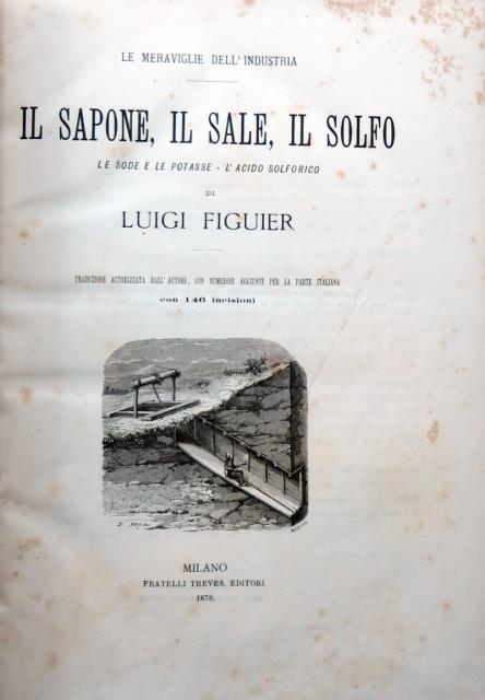 Le meraviglie dell'Industria, ossia descrizione delle principali industrie moderne di …