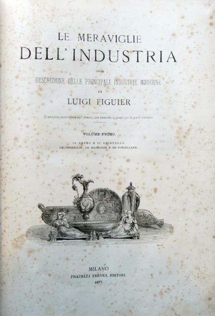 Le meraviglie dell'Industria, ossia descrizione delle principali industrie moderne di …