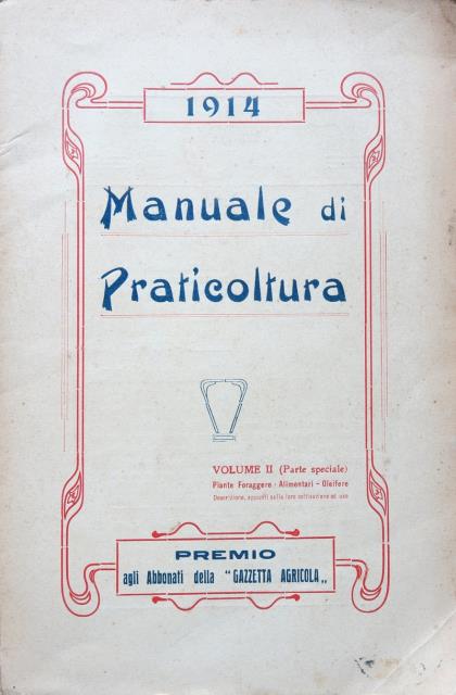 Manuale di praticoltura. Parte Seconda (Speciale). Piante foraggiere, Alimentari, Oleifere. …