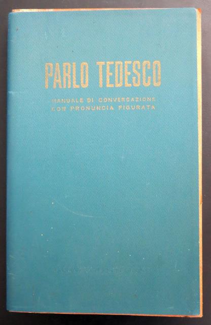 Parlo tedesco. Manuale di conversazione con pronuncia figurata.