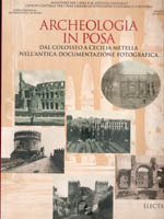 Archeologia in posa. Dal Colosseo a Cecilia Metella nell'antica documentazione …