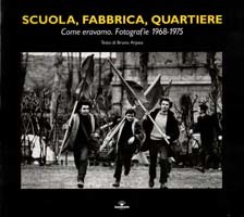 Scuola, fabbrica, quartiere. Come eravamo, fotografie 1968-1975