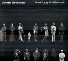 Venezia Novecento. Reale fotografia Giacomelli