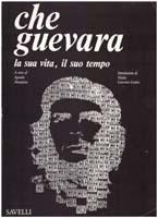 Che Guevara. La sua vita, il suo tempo