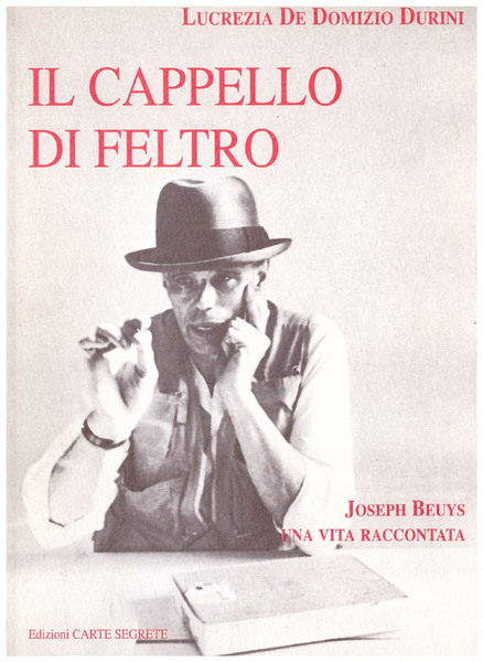 Il cappello di feltro Joseph Beuys una vita raccontata