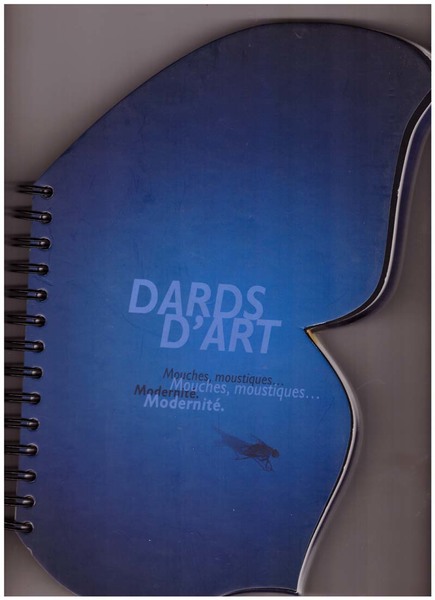 DARDS D’ART. Mouches, moustiques Modernité