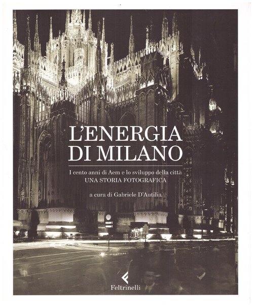 L'energia di Milano. I cento anni di Aem e lo …